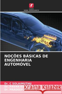 NOÇÕES BÁSICAS DE ENGENHARIA AUTOMÓVEL SOLAIMUTHU, Dr. C, B K, Dr. PAVAN KUMAR, G S, Dr. PRADEEP KUMAR 9786209057663 Edições Nosso Conhecimento