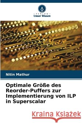 Optimale Größe des Reorder-Puffers zur Implementierung von ILP in Superscalar Mathur, Nitin 9786209057755