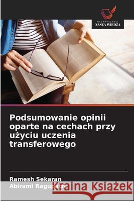 Podsumowanie opinii oparte na cechach przy uzyciu uczenia transferowego Sekaran, Ramesh, Ragupathi, Abirami 9786209057823