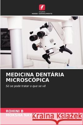 MEDICINA DENTÁRIA MICROSCÓPICA B, ROHINI, Nayak, Moksha 9786209057946