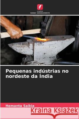 Pequenas indústrias no nordeste da Índia Saikia, Hemanta 9786209058097