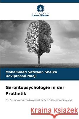 Gerontopsychologie in der Prothetik Sheikh, Mohammed Safwaan, Nooji, Deviprasad 9786209058417 Verlag Unser Wissen