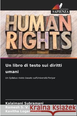 Un libro di testo sui diritti umani Subramani, Kalaimani, S. V., Ramesh, Loganathan, Kavitha 9786209058448 Edizioni Sapienza