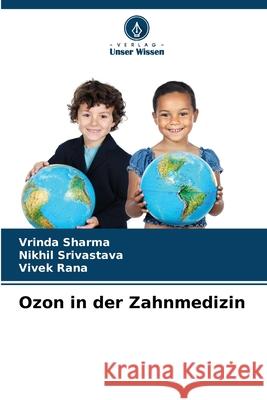 Ozon in der Zahnmedizin Sharma, Vrinda, Srivastava, Nikhil, Rana, Vivek 9786209058509