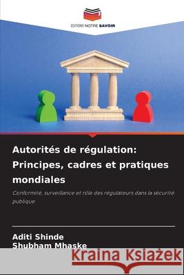 Autorités de régulation: Principes, cadres et pratiques mondiales Shinde, Aditi, Mhaske, Shubham 9786209059001 Editions Notre Savoir