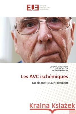 Les AVC ischémiques BADSI, DOUNIAZEDE, SAYEH, Djaoued, Saidi, Mohamed 9786209059193