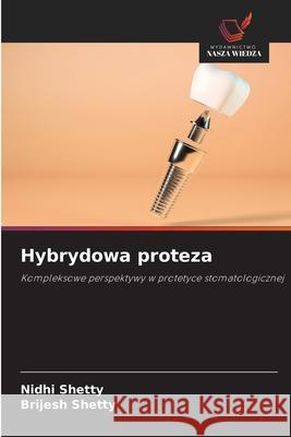 Hybrydowa proteza Shetty, Nidhi, Shetty, Brijesh 9786209059285 Wydawnictwo Nasza Wiedza