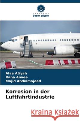 Korrosion in der Luftfahrtindustrie Atiyah, Alaa, Anaee, Rana, Abdulmajeed, Majid 9786209059339 Verlag Unser Wissen