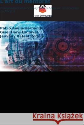 L'art du mentorat Ayala-Hernández, Pablo, Haro-Esquivel, Gisel, Rodríguez Mejía, Jeovany Rafael 9786209059391