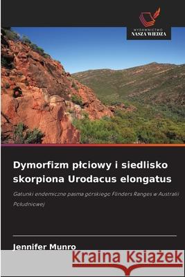 Dymorfizm plciowy i siedlisko skorpiona Urodacus elongatus Munro, Jennifer 9786209059476