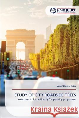 STUDY OF CITY ROADSIDE TREES Sahu, Amal Kumar 9786209059483 LAP Lambert Academic Publishing