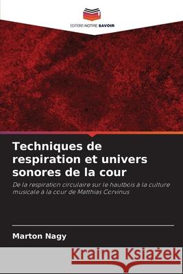 Techniques de respiration et univers sonores de la cour Nagy, Marton 9786209059605