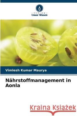 Nährstoffmanagement in Aonla Maurya, Vimlesh Kumar 9786209059933
