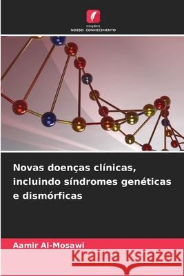 Novas doenças clínicas, incluindo síndromes genéticas e dismórficas Al-Mosawi, Aamir 9786209060175 Edições Nosso Conhecimento