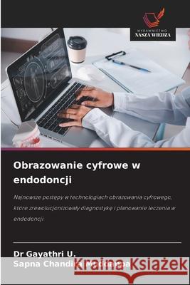 Obrazowanie cyfrowe w endodoncji U., Dr Gayathri, Chandira Muddappa, Sapna 9786209060601 Wydawnictwo Nasza Wiedza