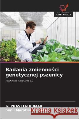 Badania zmiennosci genetycznej pszenicy Kumar, G. Praveen, Umate, Sunil Marotirao 9786209060755 Wydawnictwo Nasza Wiedza