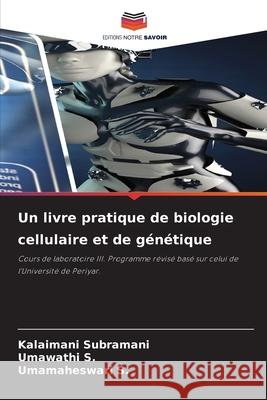 Un livre pratique de biologie cellulaire et de génétique Subramani, Kalaimani, S., Umawathi, S., Umamaheswari 9786209061028