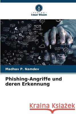 Phishing-Angriffe und deren Erkennung Madhav P. Namdev 9786209061271 Verlag Unser Wissen