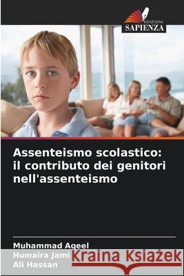 Assenteismo scolastico: il contributo dei genitori nell'assenteismo Muhammad Aqeel Humaira Jami Ali Hassan 9786209061295
