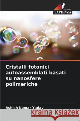 Cristalli fotonici autoassemblati basati su nanosfere polimeriche Ashish Kumar Yadav 9786209061325