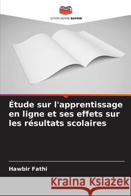 Étude sur l'apprentissage en ligne et ses effets sur les résultats scolaires Fathi, Hawbir 9786209061578