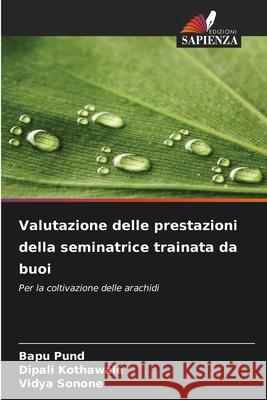 Valutazione delle prestazioni della seminatrice trainata da buoi Pund, Bapu, Kothawale, Dipali, Sonone, Vidya 9786209061608