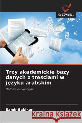 Trzy akademickie bazy danych z tresciami w jezyku arabskim Babiker, Samir 9786209061646