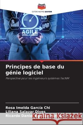 Principes de base du génie logiciel García Chi, Rosa Imelda, Salazar Dives, Liliana, Aguilar García, Ricardo Daniel 9786209061776