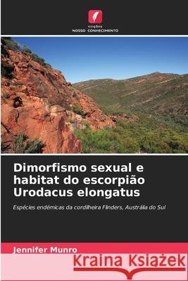 Dimorfismo sexual e habitat do escorpião Urodacus elongatus Munro, Jennifer 9786209062032