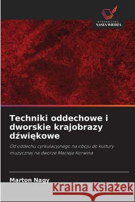 Techniki oddechowe i dworskie krajobrazy dzwiekowe Nagy, Marton 9786209062162