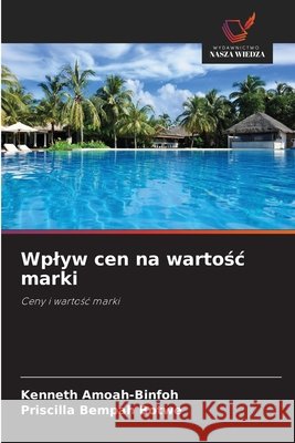 Wplyw cen na wartosc marki Amoah-Binfoh, Kenneth, Bempah Botwe, Priscilla 9786209062179