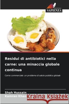 Residui di antibiotici nella carne: una minaccia globale continua Hussain, Shah, Khan, Kamran 9786209062315