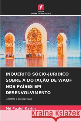 INQUÉRITO SÓCIO-JURÍDICO SOBRE A DOTAÇÃO DE WAQF NOS PAÍSES EM DESENVOLVIMENTO Karim, Md Fazlul 9786209062339