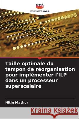 Taille optimale du tampon de réorganisation pour implémenter l'ILP dans un processeur superscalaire Mathur, Nitin 9786209062872