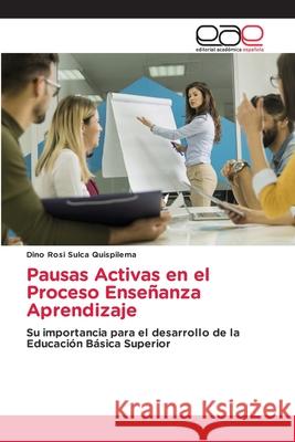 Pausas Activas en el Proceso Enseñanza Aprendizaje Sulca Quispilema, Dino Rosi 9786209062933