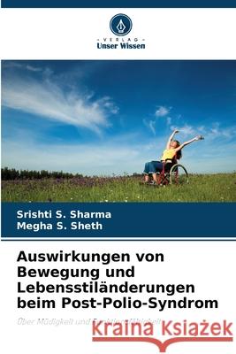Auswirkungen von Bewegung und Lebensstiländerungen beim Post-Polio-Syndrom Sharma, Srishti S., Sheth, Megha S. 9786209062957