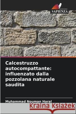 Calcestruzzo autocompattante: influenzato dalla pozzolana naturale saudita Haral, Muhammad Nouman 9786209063060