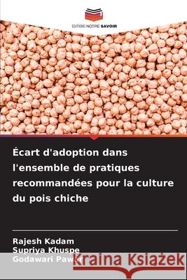 ?cart d'adoption dans l'ensemble de pratiques recommand?es pour la culture du pois chiche Rajesh Kadam Supriya Khuspe Godawari Pawar 9786209063442 Editions Notre Savoir