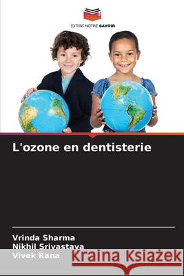 L'ozone en dentisterie Sharma, Vrinda, Srivastava, Nikhil, Rana, Vivek 9786209063626
