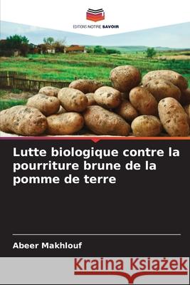 Lutte biologique contre la pourriture brune de la pomme de terre Makhlouf, Abeer 9786209064050