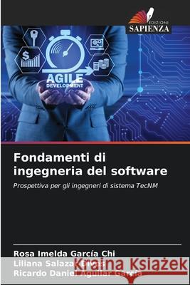 Fondamenti di ingegneria del software García Chi, Rosa Imelda, Salazar Dives, Liliana, Aguilar García, Ricardo Daniel 9786209064333