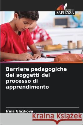 Barriere pedagogiche dei soggetti del processo di apprendimento Glazkova, Irina 9786209064357