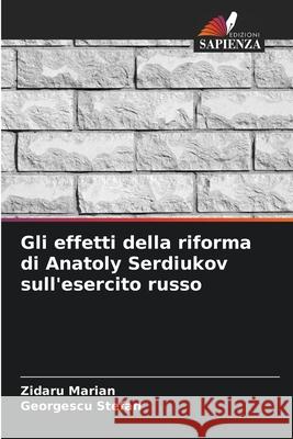 Gli effetti della riforma di Anatoly Serdiukov sull'esercito russo Marian, Zidaru, Stefan, Georgescu 9786209064395 Edizioni Sapienza