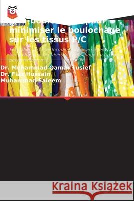Optimisation des agents anti-boulochage pour minimiser le boulochage sur les tissus P/C Tusief, Dr. Muhammad Qamar, Hussain, Dr. Fiaz, Saleem, Muhammad 9786209064579 Editions Notre Savoir