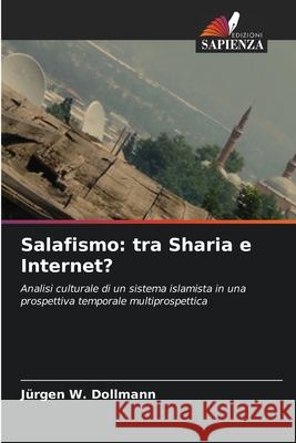 Salafismo: tra Sharia e Internet? Dollmann, Jürgen W. 9786209064708