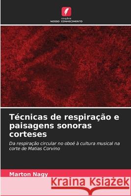 Técnicas de respiração e paisagens sonoras corteses Nagy, Marton 9786209064722
