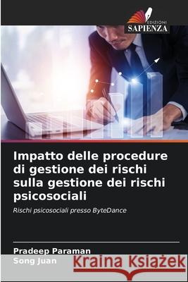 Impatto delle procedure di gestione dei rischi sulla gestione dei rischi psicosociali Paraman, Pradeep, Juan, Song 9786209064951 Edizioni Sapienza
