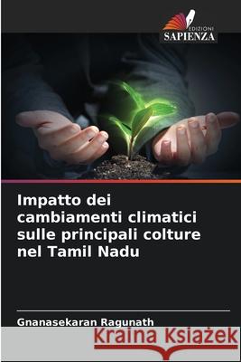 Impatto dei cambiamenti climatici sulle principali colture nel Tamil Nadu Ragunath, Gnanasekaran 9786209065033