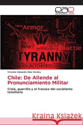 Chile: De Allende al Pronunciamiento Militar DÍAZ GODOY, VICENTE EDUARDO 9786209065071 Editorial Académica Española