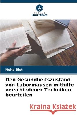 Den Gesundheitszustand von Labormäusen mithilfe verschiedener Techniken beurteilen Bist, Neha 9786209065088